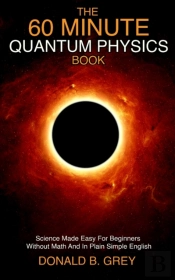 The 60 Minute Quantum Physics Book: Scie
