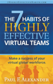 The 7 Habits Of Highly Effective Virtual Teams: Make A Success Of Your Virtual Global Workforce.