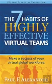 The 7 Habits Of Highly Effective Virtual Teams: Make A Success Of Your Virtual Global Workforce.