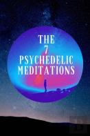 The 7 Psychedelic Meditations