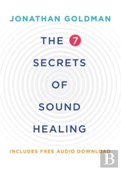 The 7 Secrets Of Sound Healing