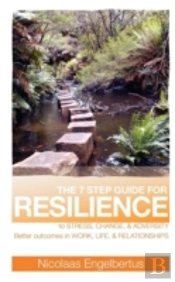 The 7 Step Guide For Resilience To Stress, Change And Adversity