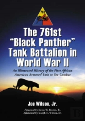 The 761st 'Black Panther' Tank Battalion In World War Ii