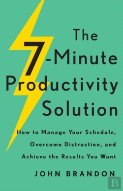 Bertrand.pt - The 7â€“Minute Productivity Solution Â€“ How To Manage Your Schedule, Overcome Distraction, And Achieve The Results You Want