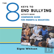 The 8 Keys To End Bullying Activity Book Companion Guide For Parents & Educators