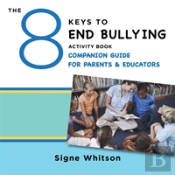 The 8 Keys To End Bullying Activity Book Companion Guide For Parents & Educators