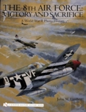 The 8th Air Force: Victory And Sacrifice