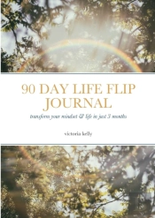The 90 Day Life Flip Journal: Transform
