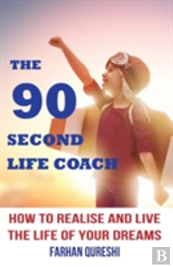 Bertrand.pt - The 90 Second Life Coach: How To Realise And Live The Life Of Your Dreams