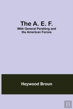 Bertrand.pt - The A. E. F.: With General Pershing And