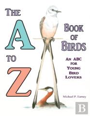 The A To Z Book Of Birds, An Abc For Young Bird Lovers