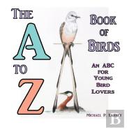 The A To Z Book Of Birds