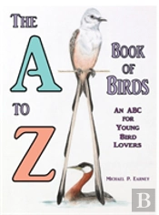 The A To Z Book Of Birds