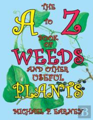The A To Z Book Of Weeds And Other Useful Plants