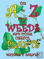 The A To Z Book Of Weeds And Other Useful Plants