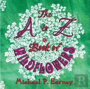 The A To Z Book Of Wildflowers