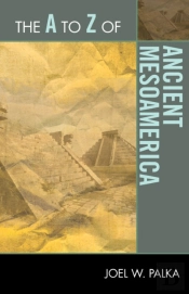 The A To Z Of Ancient Mesoamerica