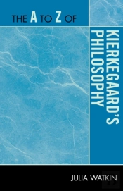The A To Z Of Kierkegaard'S Philosophy