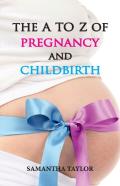 The A To Z Of Pregnancy And Childbirth