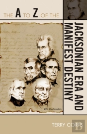 The A To Z Of The Jacksonian Era And Manifest Destiny