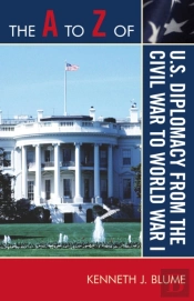 The A To Z Of U.S. Diplomacy From The Civil War To World War I