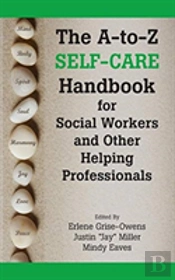 The A-To-Z Self-Care Handbook For Social Workers And Other Helping Professionals