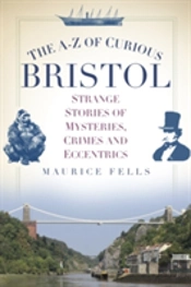 The A-Z Of Curious Bristol