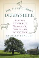 The A-Z Of Curious Derbyshire