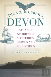 The A-Z Of Curious Devon