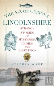 The A-Z Of Curious Lincolnshire