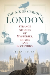 The A-Z Of Curious London