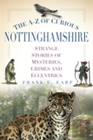 The A-Z Of Curious Nottinghamshire