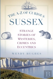 The A-Z Of Curious Sussex