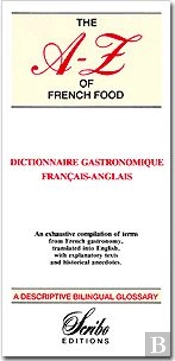 The A-Z Of French Food ; Dictionnaire Gastronomique Français-Anglais