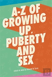 The A-Z Of Growing Up, Puberty And Sex