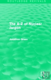 The A - Z Of Nuclear Jargon (Routledge Revivals)