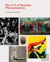 The A-Z Of Spanish Photographers, From The Xix To The Xxi Century