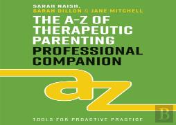 The A-Z Of Therapeutic Parenting Professional Companion