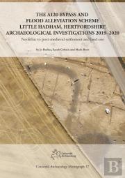 The A120 Bypass And Flood Alleviation Scheme Little Hadham, Hertfordshire Archaeological Investigations 2019â€“2020
