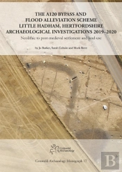 The A120 Bypass And Flood Alleviation Scheme Little Hadham, Hertfordshire Archaeological Investigations 2019â€“2020