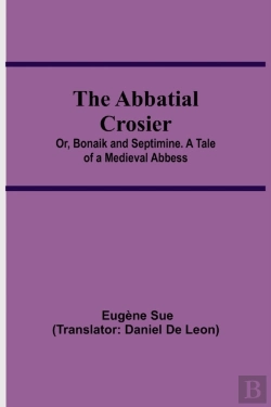 Bertrand.pt - The Abbatial Crosier; Or, Bonaik And Septimine. A Tale Of A Medieval Abbess