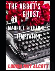The Abbot'S Ghost, Or Maurice Treherne'S Temptation