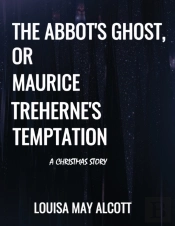 The Abbot'S Ghost, Or Maurice Treherne'S Temptation