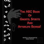 The Abc Book Of Ghosts, Spirits And Afterlife Beings!
