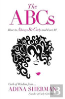 The Abcs How To Always Be Curly And Love It! Curls Of Wisdom From...Adina Sherman