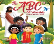 The Abc'S Of Worship...Knowing God From