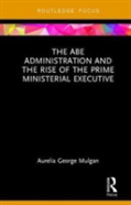 The Abe Administration And The Rise Of The Prime Ministerial Executive