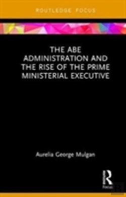 Bertrand.pt - The Abe Administration And The Rise Of The Prime Ministerial Executive