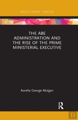 Bertrand.pt - The Abe Administration And The Rise Of The Prime Ministerial Executive