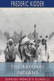 The Abenaki Indians (Esprios Classics)